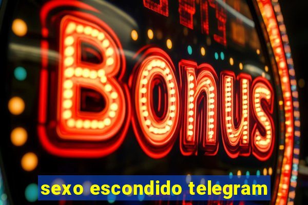 sexo escondido telegram